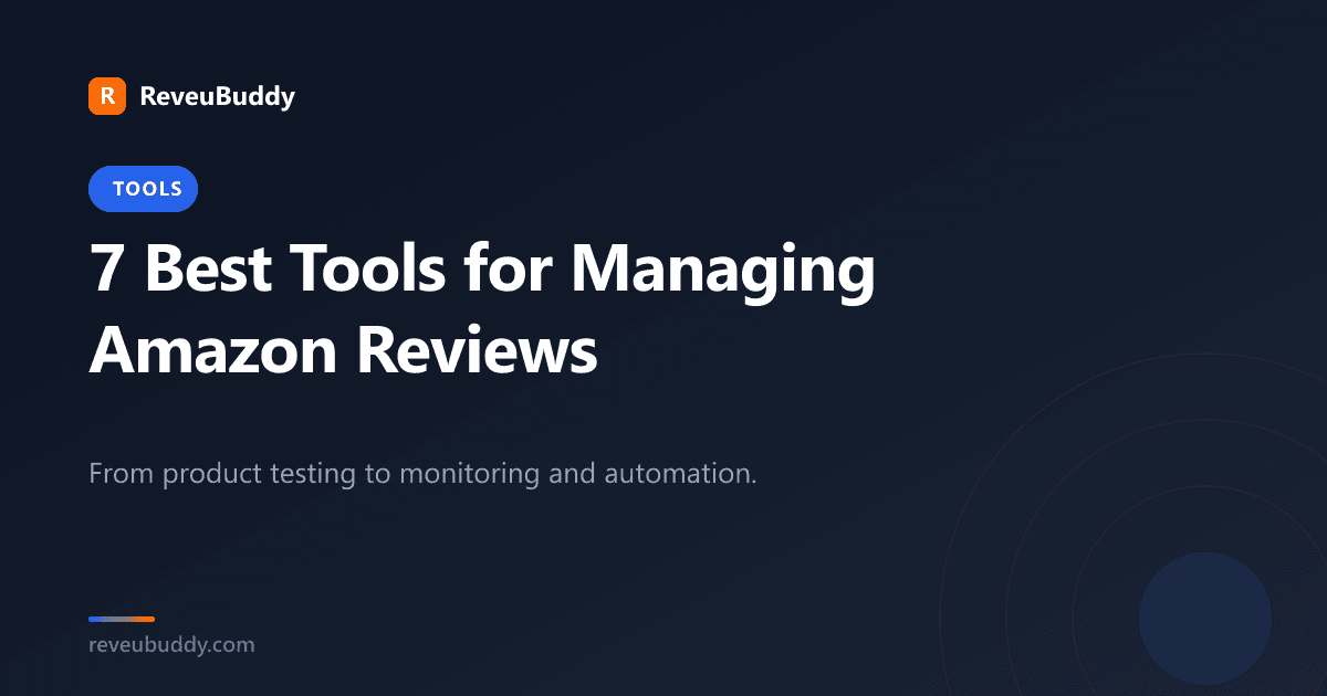7 Best Tools for Managing Amazon Reviews in 2026