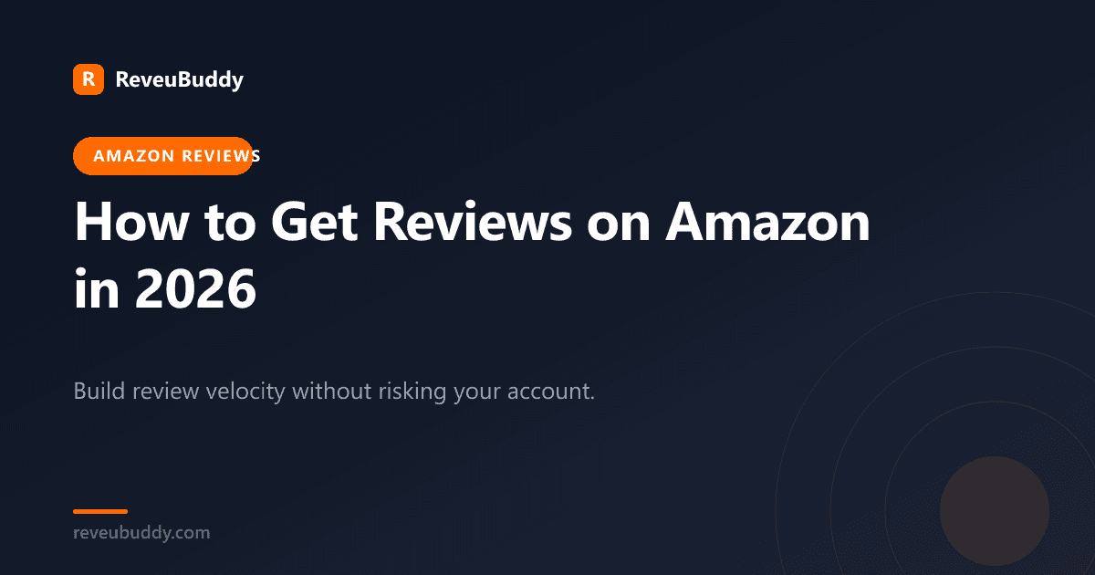 How to Get Reviews on Amazon in 2026: 9 Proven, TOS-Compliant Methods